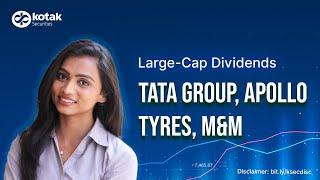 Large Cap Dividends | Tata Group, Apollo Tyres, M&M, Bharat Forge