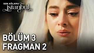 Sen Ağlama İstanbul 3. Bölüm 2. Fragman