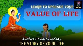 LEARN TO UPGRADE YOUR VALUE | Buddha story on value of human life | Buddha story |