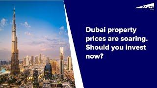 Dubai property prices are soaring. Should you invest now?