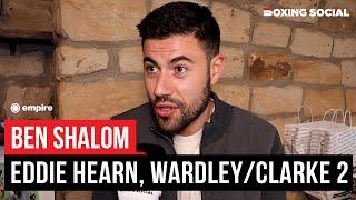 Ben Shalom On Eddie Hearn, Talks Wardley vs. Clarke 2 Update
