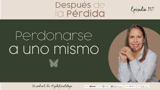 Perdonarse a uno mismo - E.137 - Gaby Tanatóloga