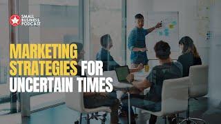 Marketing Strategies for Uncertain Times