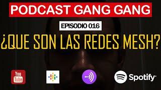 REDES MESH EN LA DOMOTICA l EPISODIO 016 l PODCAST GANG GANG