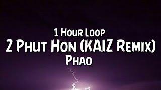 Phao - 2 Phut Hon (KAIZ Remix) {1 Hour Loop}