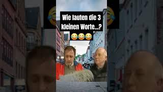 Wie lauten die 3 kleinen Worte...? 