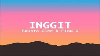INGGIT - Skusta Clee & Flow G (Lyrics)