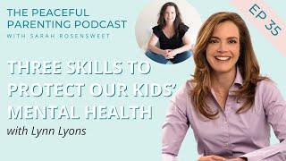 Three Skills to Protect Our Kids’ Mental Health with Lynn Lyons