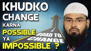 Khud Ko Badalna Mumkin Ya Namumkin - Changing Ourself Possible or Impossible By Adv. Faiz Syed