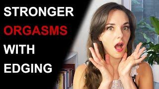 HOW TO HAVE STRONGER ORGASMS WITH EDGING