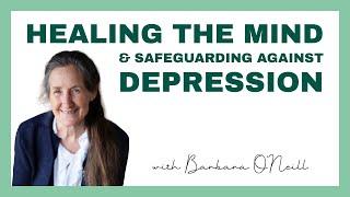 Healing the Mind & Safeguarding Against Depression - Barbara O'Neill