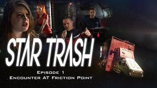 STAR TRASH Episode 1- Encounter At Friction Point