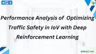 Performance Analysis of  Optimizing Traffic Safety in IoV with Deep Reinforcement Learning