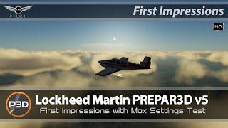 Prepar3D v5 | First Impressions | With Max Settings Test