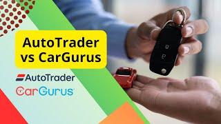 The Difference between AutoTrader and CarGurus (AutoTrader vs CarGurus)