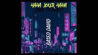 Haha Joker Haha ft Based David - Love To Party