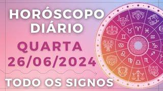 HORÓSCOPO DO DIA DE HOJE QUARTA 26 JUNHO DE 2024 PREVISÃO PARA TODOS OS SIGNOS. DIA 26/06/24