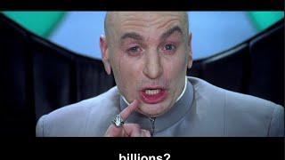 Why make trillions when we can make Billions?Dr Evil Hilarious scene