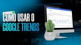 O Que é e Como Usar o GOOGLE TRENDS?