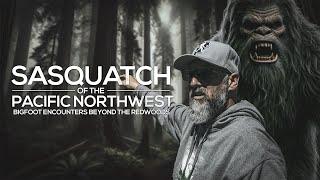 Sasquatch of the Pacific Northwest: Bigfoot Beyond the Redwoods | Bigfoot Documentary