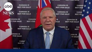 Tariffs are 'going to hurt both sides of the border,' says Ontario Premier Doug Ford