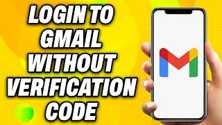 How to Login to Gmail Without Verification Code (2024) - Easy Fix