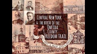 The Oneida County Freedom Trail - Utica, New York  and the Underground Railroad.