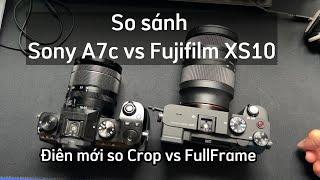 So sánh chi tiết Sony A7c vs Fuji Xs10/ mình sử dụng cả 2 trong 1 năm nay