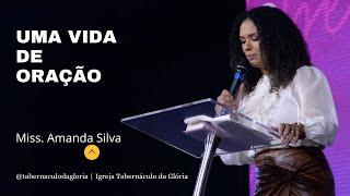 Miss. Amanda Silva | Uma vida de oração | Tabernáculo da Glória