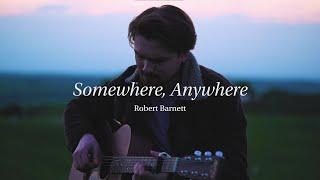 Robert Barnett - Somewhere, Anywhere (Official Video)