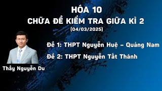 [HÓA 10] CHỮA 2 ĐỀ KIỂM TRA GIỮA KÌ II (TRƯỜNG NGUYỄN HUỆ VÀ TRƯỜNG NGUYỄN TẤT THÀNH)