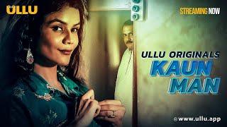 Kaun Man | Part - 1 | Streaming Now - To Watch Full Episode, Download & Subscribe Ullu