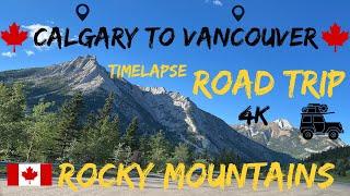 Driving Calgary to Vancouver Timelapse road trip, Rocky mountains, 4K