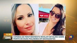 Câmeras revelam detalhes do crime sobre morte de duas jovens em Navegantes