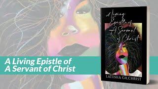 Self-published author Latesha Gilchrist’s Video for “A Living Epistle of A Servant of Christ”.