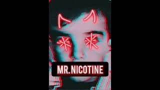 Mr. Nicotine _ Coming soon.