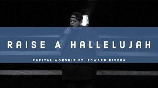 Raise A Hallelujah - Feat. Edward Rivera w/ Capital Worship