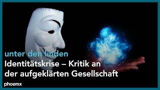 Identitätskrise – Kritik an der aufgeklärten Gesellschaft | unter den linden