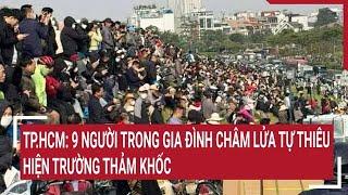 TP.HCM: 9 người trong gia đình châm lửa tự thiêu, hiện trường thảm khốc