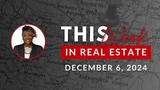 This Week in Real Estate: Market Insights for Virginia & Maryland (Dec 6, 2024)