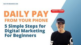 Daily Pay from Your Phone: 5 Simple Steps for Digital Marketing For Beginners