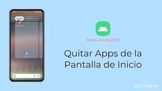 Quitar Apps de la Pantalla de Inicio [Android 15]