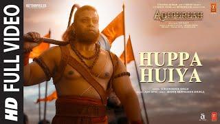 Huppa Huiya (Full Video) Adipurush | Prabhas | Ajay-Atul| Sukhwinder S | Manoj M| Om Raut |Bhushan K