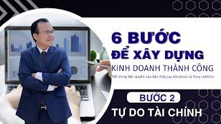 6 BƯỚC ĐỂ KINH DOANH THÀNH CÔNG - [ BƯỚC 2: TỰ DO TÀI CHÍNH ]