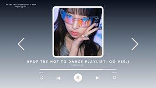 kpop try not to dance playlist (gg ver.)