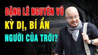 Đặng Lê Nguyên Vũ, kỳ dị, bí ẩn, nhận là người của trời, giờ ra sao?  | Duy Ly Radio