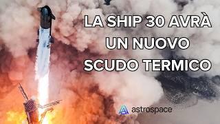 Un nuovo scudo termico per la Ship 30. I progressi di Starship - luglio 2024