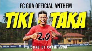 Tiki-Taka 2.0 (Vamos Goa) | FC Goa Official Anthem | Omi & Edm | 2023