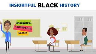 Insightful Classroom Series - Black History Month (Black History Animated)