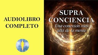 SUPRA CONCIENCIA | Una conexión más allá de la mente (Audiolibro Completo) de Diego Leverone